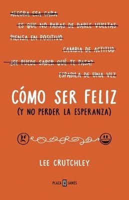 Cómo ser felíz (y no perder la esperanza) / How to Be Happy (Or at Least Less Sad)