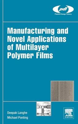 Manufacturing and Novel Applications of Multilayer Polymer Films - Deepak Langhe, Michael Ponting