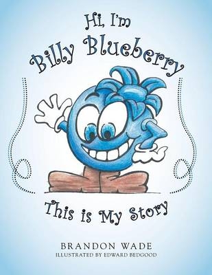 Hi, I'm Billy Blueberry This is My Story - Brandon Wade