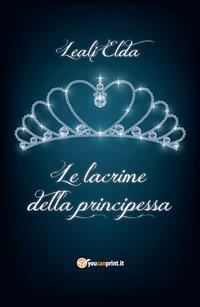 Le lacrime della principessa - Elda Leali