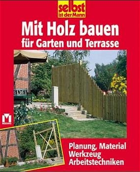 Mit Holz bauen f&uuml;r Garten und Terrasse
