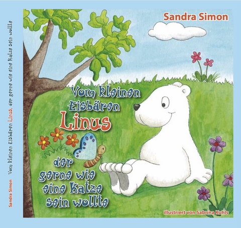 Vom kleinen Eisb&auml;ren Linus der gerne wie eine Katze sein wollte - Sandra Simon