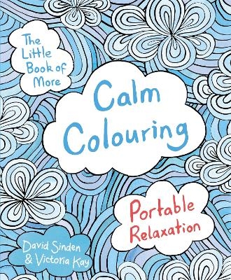 The Little Book of More Calm Colouring - David Sinden, Victoria Kay