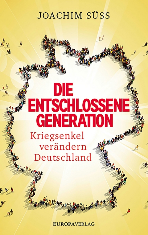 Die entschlossene Generation -  Joachim S&uuml;ss