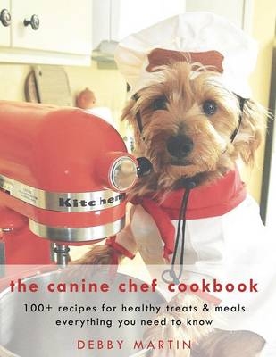 The Canine Chef Cookbook - Debby Martin