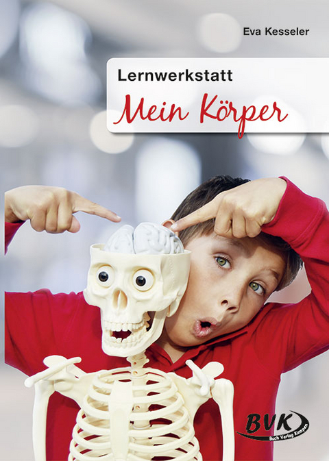 Lernwerkstatt Mein K&ouml;rper - Eva Kesseler