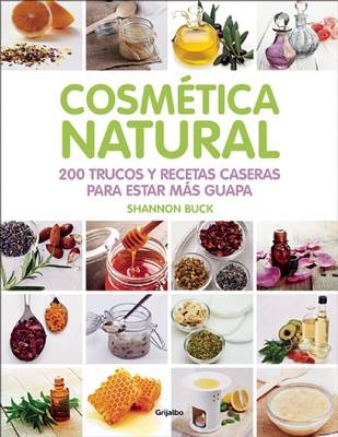 Cosmética Natural / 200 Tips, Techniques, and Recipes for Natural Beauty