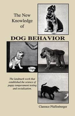 New Knowledge of Dog Behavior - Clarence Pfaffenberger