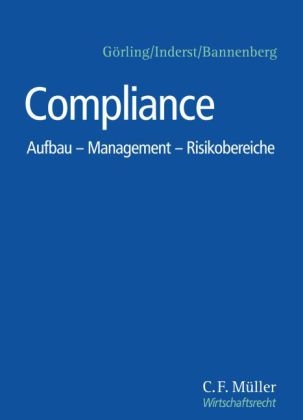 Compliance - Britta Bannenberg, Silvia C. Bauer, Christoph Beste, LL.M. de Boer  Claas, Kristina Brauckmann, Ina Brock, Bj&ouml;rn Demuth, Alfred Dierlamm, David Elshorst, Stefan Falge, Martina Flitsch, LL.M. Geiger  Hermann, Helmut G&ouml;rling, Cornelia Inderst, Daniel Kaiser, Sebastian Lach, Claudia Leyendecker, Klaus Mentzel, Sina Poppe, LL.M. Rieder  Markus S., Hanns-J&ouml;rg Schmitt, Joachim Schrey, Eva Schr&ouml;del, Joachim Sch&uuml;tze, Burkhard Schwenker, Dieter Soika, Rolf Tanner, Daniela Weber-Rey, Herbert Wohlmann, Christian Zeunert