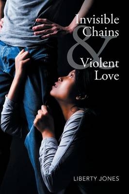Invisible Chains & Violent Love - Liberty Jones