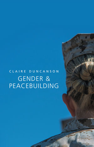 Gender and Peacebuilding - Claire Duncanson