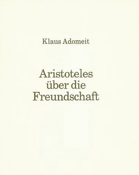 Aristoteles &uuml;ber die Freundschaft - Klaus Adomeit