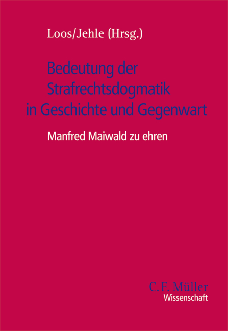Bedeutung der Strafrechtsdogmatik in Geschichte und Gegenwart - 
