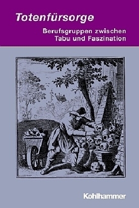 Totenf&uuml;rsorge - Berufsgruppen zwischen Tabu und Faszination - 