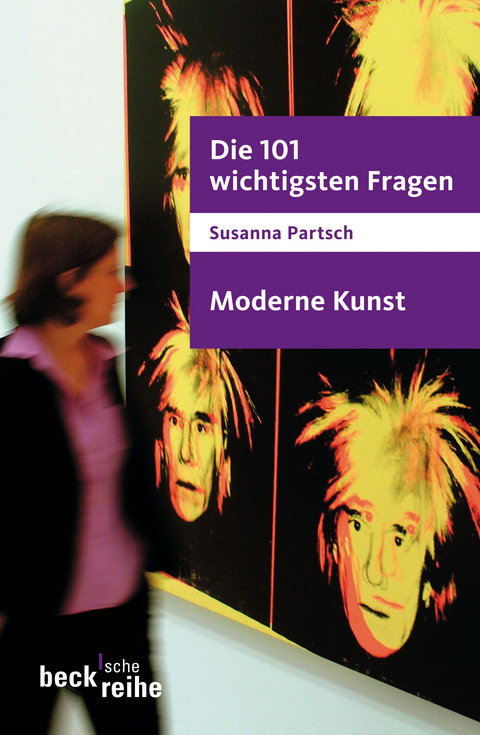 Beck'sche Reihe / Die 101 wichtigsten Fragen - Moderne Kunst - Susanna Partsch