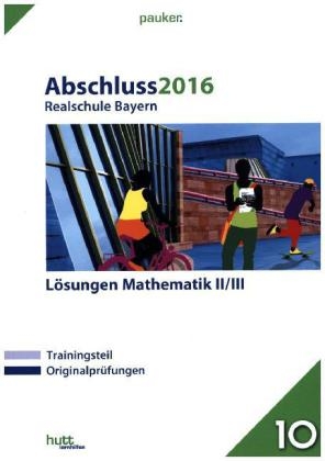 Abschluss 2016 - Realschule Bayern L&ouml;sungen Mathematik II/III