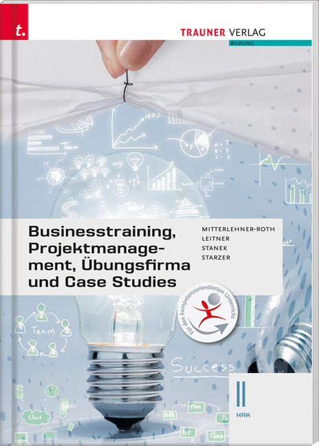 Businesstraining, Projektmanagement, &Uuml;bungsfirma und Case Studies II HAK - Eva-Maria Leitner, Natascha Mitterlehner-Roth, Wolfgang Stanek, Romana Starzer