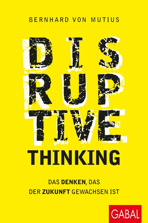 Disruptive Thinking - Bernhard von Mutius