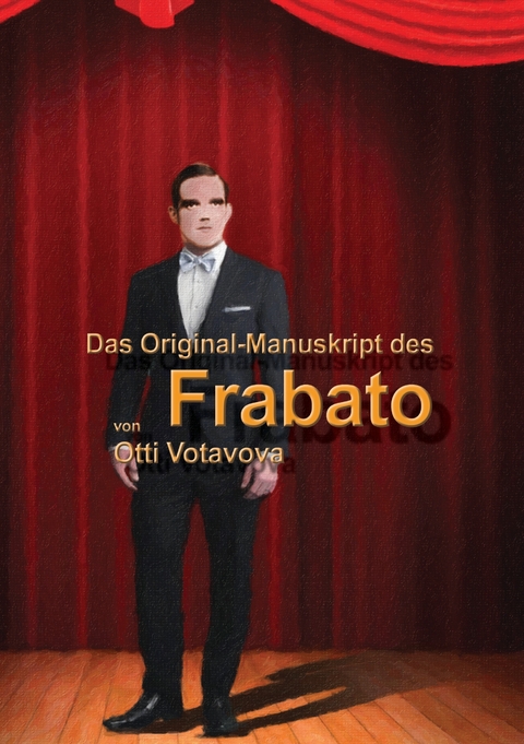 Das Original-Manuskript des &bdquo;Frabato&ldquo; - Otti Votavova