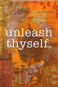 Unleash Thyself