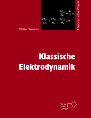 Theoretische Physik. Ein Lehr- und Übungstext für Anfangssemester (Band 1-4) und Fortgeschrittene (ab Band 5 und Ergänzungsbände) / Klassische Elektrodynamik