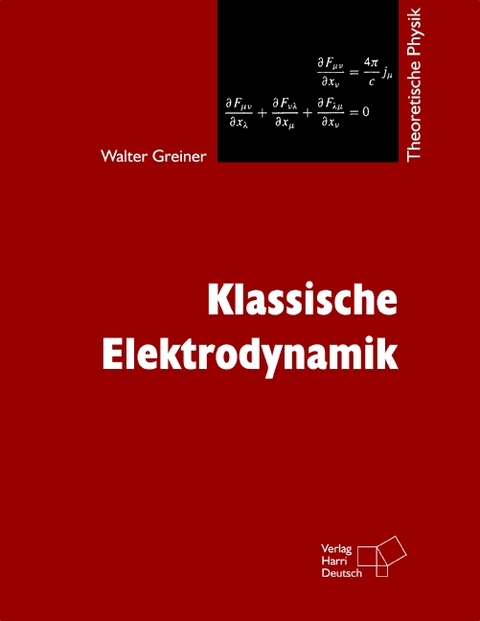 Theoretische Physik. Ein Lehr- und &Uuml;bungstext f&uuml;r Anfangssemester (Band 1-4) und Fortgeschrittene (ab Band 5 und Erg&auml;nzungsb&auml;nde) / Klassische Elektrodynamik - Walter Greiner