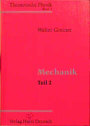 Theoretische Physik. Ein Lehr- und &Uuml;bungstext f&uuml;r Anfangssemester (Band 1-4) und Fortgeschrittene (ab Band 5 und Erg&auml;nzungsb&auml;nde) / Mechanik II - Walter Greiner