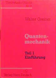 Theoretische Physik. Ein Lehr- und &Uuml;bungstext f&uuml;r Anfangssemester (Band 1-4) und Fortgeschrittene (ab Band 5 und Erg&auml;nzungsb&auml;nde) / Quantenmechanik - Walter Greiner