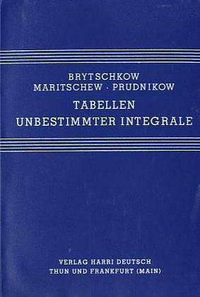 Tabellen unbestimmter Integrale - Jurij A Brytschkow, Oleg J Maritschew, Anatolij P Prudnikow