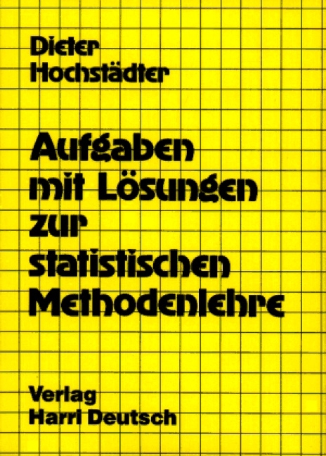 Aufgaben mit Lösungen zur statistischen Methodenlehre - Dieter Hochstädter