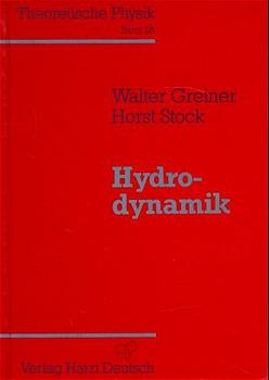 Theoretische Physik. Ein Lehr- und &Uuml;bungstext f&uuml;r Anfangssemester (Band 1-4) und Fortgeschrittene (ab Band 5 und Erg&auml;nzungsb&auml;nde) / Hydrodynamik - Walter Greiner, Horst Stock
