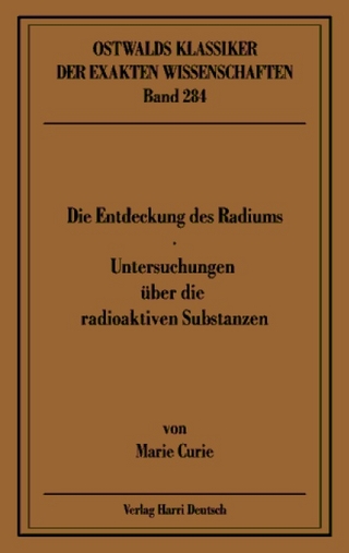 Die Entdeckung des Radiums - Untersuchungen über die radioaktiven Substanzen