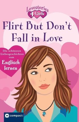Flirt but don't fall in love (Lovestories 4 Girls)