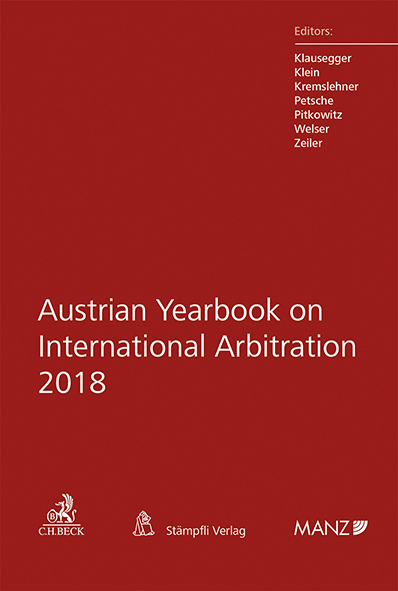 Austrian Yearbook on International Arbitration 2018 - Christian Klausegger, Peter Klein, Florian Kremslehner, Alexander Petsche, Nikolaus Pitkowitz, Irene Welser, Gerold Zeiler
