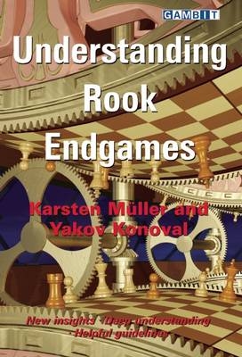 Understanding Rook Endgames - Karsten Muller, Yakov Konoval