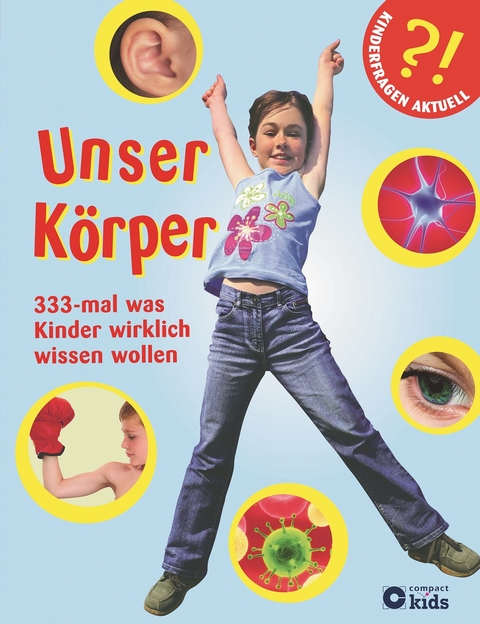 Unser K&ouml;rper - 333-mal, was Kinder wirklich wissen wollen - Birgit Kuhn