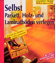 Selbst Parkett, Holz- und Laminatböden verlegen