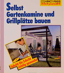 Selbst Gartenkamine und Grillplätze bauen - Stefan Winkelmeyr