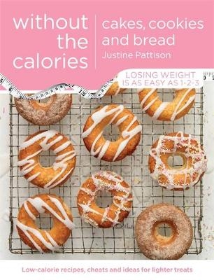 Cakes, Cookies and Bread Without the Calories - Justine Pattison