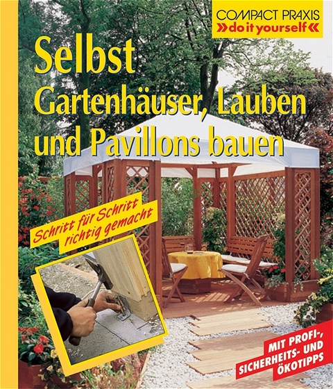 Selbst Gartenh&auml;user, Lauben und Pavillons bauen - Erwin Huber