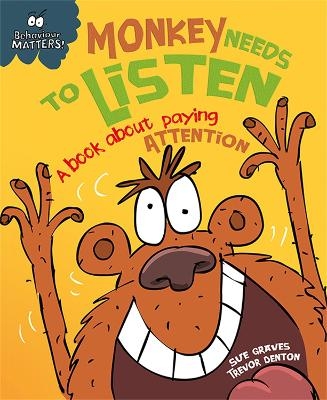 Behaviour Matters: Monkey Needs to Listen - A book about paying attention - Sue Graves