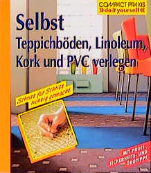 Selbst Teppichböden, Linoleum, Kork und PVC verlegen