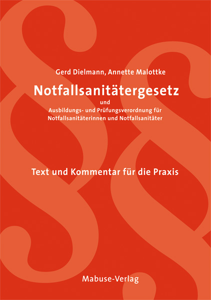 Notfallsanit&auml;tergesetz und Ausbildungs- und Pr&uuml;fungsverordnung f&uuml;r Notfallsanit&auml;terinnen und Notfallsanit&auml;ter - Gerd Dielmann, Annette Malottke