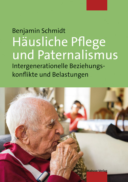H&auml;usliche Pflege und Paternalismus - Benjamin Schmidt