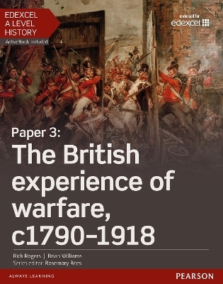 Edexcel A Level History, Paper 3: The British experience of warfare c1790-1918 Student Book + ActiveBook - Rick Rogers, Brian Williams