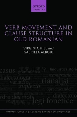 Verb Movement and Clause Structure in Old Romanian - Virginia Hill, Gabriela Alboiu