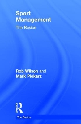 Sport Management: The Basics - Rob Wilson, Mark Piekarz