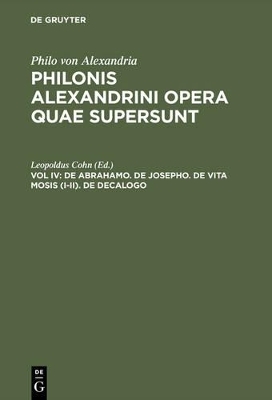Philo von Alexandria: Philonis Alexandrini opera quae supersunt / De Abrahamo. De Josepho. De vita Mosis (I&ndash;II). De decalogo - 