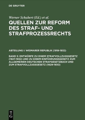 Quellen zur Reform des Straf- und Strafproze&szlig;rechts. Weimarer Republik (1918-1932) / Entw&uuml;rfe zu einem Strafvollzugsgesetz (1927&ndash;1932) und zu einem Einf&uuml;hrungsgesetz zum Allgemeinen Deutschen Strafgesetzbuch und zum Strafvollzugsgesetz (1929&ndash;1930) - 