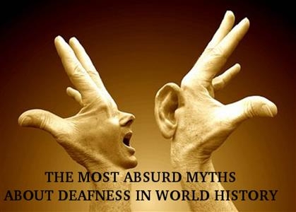 THE MOST ABSURD MYTHS ABOUT DEAFNESS IN WORLD HISTORY -  Karla M.V.